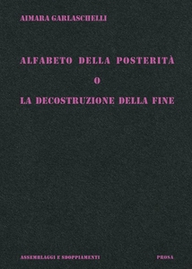Alfabeto della posterità o La decostruzione della fine Condividi