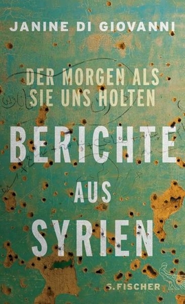Der Morgen als sie uns holten. Berichte aus Syrien