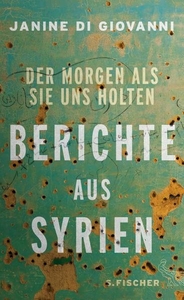 Der Morgen als sie uns holten. Berichte aus Syrien