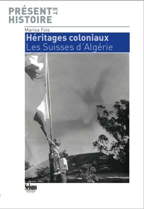 Héritages coloniaux. Les Suisses d'Algérie