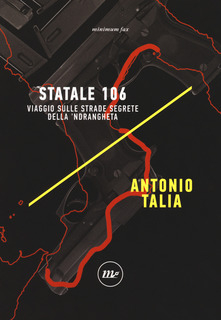 Statale 106. Viaggio sulle strade segrete delle 'Ndrangheta